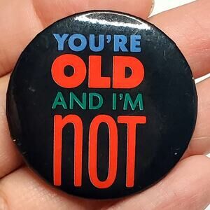 You're Old I'm Not Vintage Hallmark Button Pin 1.5"